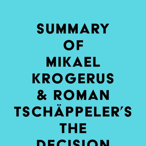 Summary of Mikael Krogerus & Roman Tschäppeler's The Decision Book