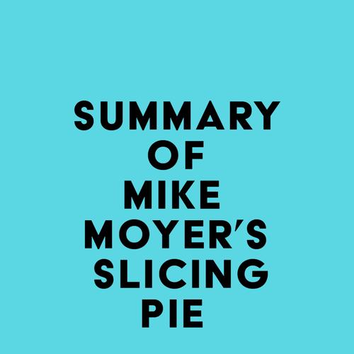 Summary of Mike Moyer's Slicing Pie