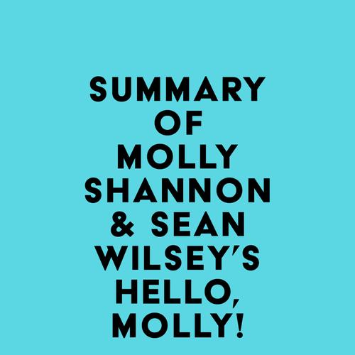 Summary of Molly Shannon & Sean Wilsey's Hello, Molly!