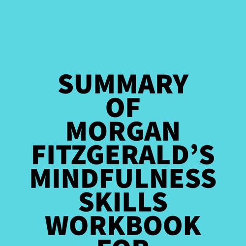 Summary of Morgan Fitzgerald's Mindfulness Skills Workbook For Addiction