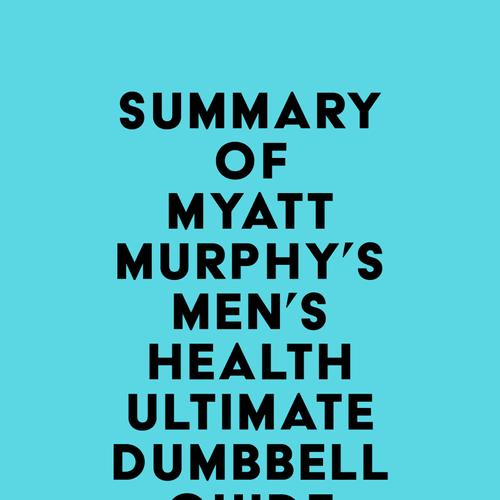 Summary of Myatt Murphy's Men's Health Ultimate Dumbbell Guide