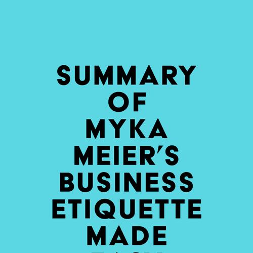 Summary of Myka Meier's Business Etiquette Made Easy