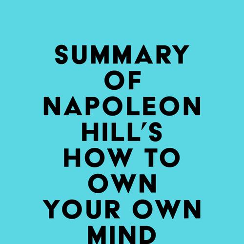 Summary of Napoleon Hill's How to Own Your Own Mind