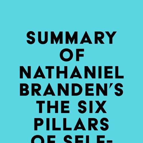 Summary of Nathaniel Branden's The Six Pillars of Self-Esteem