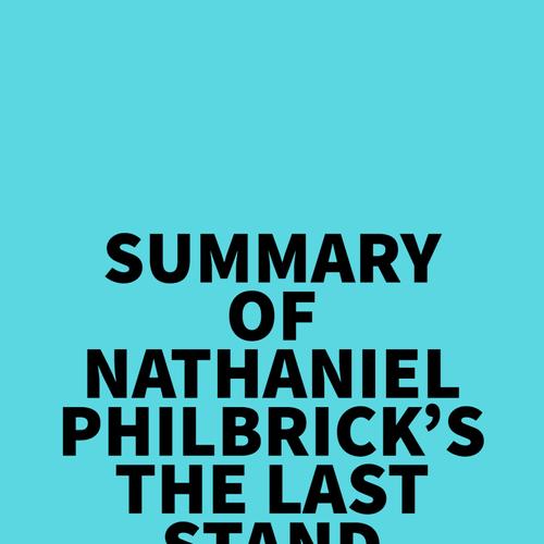 Summary of Nathaniel Philbrick's The Last Stand