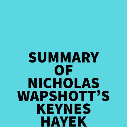 Summary of Nicholas Wapshott's Keynes Hayek