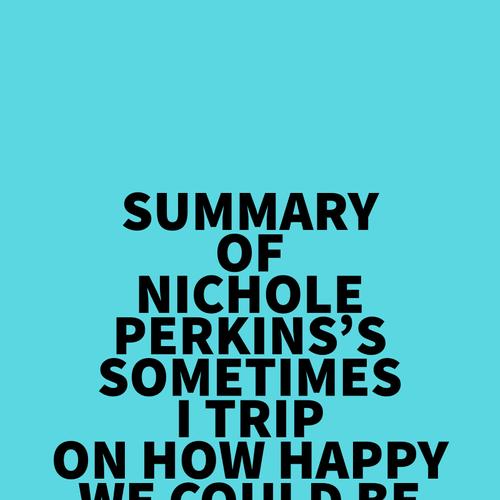 Summary of Nichole Perkins's Sometimes I Trip On How Happy We Could Be