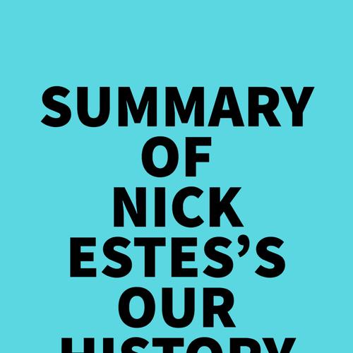 Summary of Nick Estes's Our History Is the Future