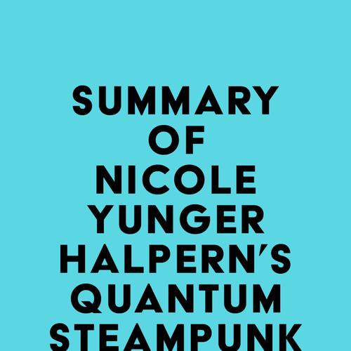 Summary of Nicole Yunger Halpern's Quantum Steampunk