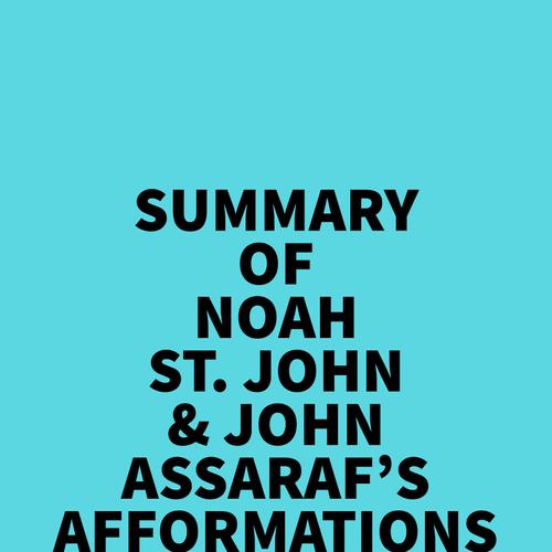 Summary of Noah St. John & John Assaraf's Afformations