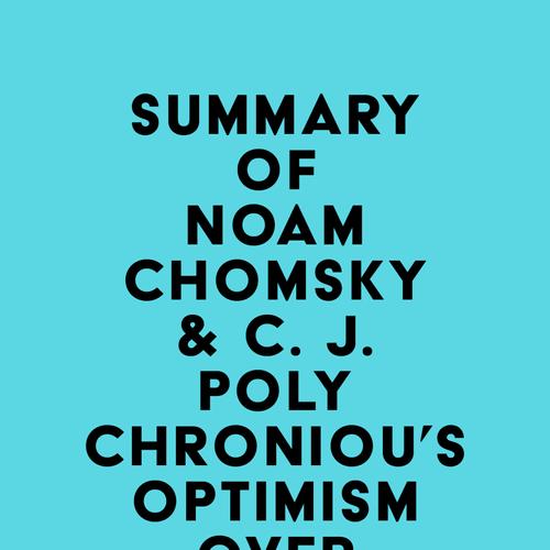 Summary of Noam Chomsky & C. J. Polychroniou's Optimism over Despair