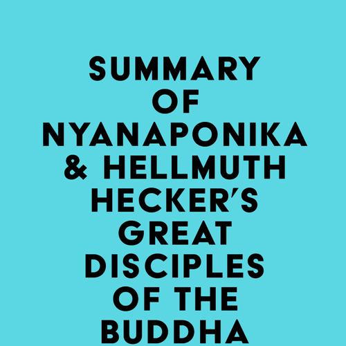 Summary of Nyanaponika & Hellmuth Hecker's Great Disciples of the Buddha