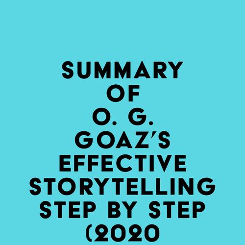 Summary of O. G. GOAZ's Effective Storytelling Step by Step (2020 edition)