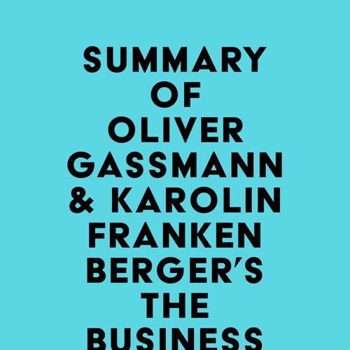 Summary of Oliver Gassmann & Karolin Frankenberger's The Business Model Navigator