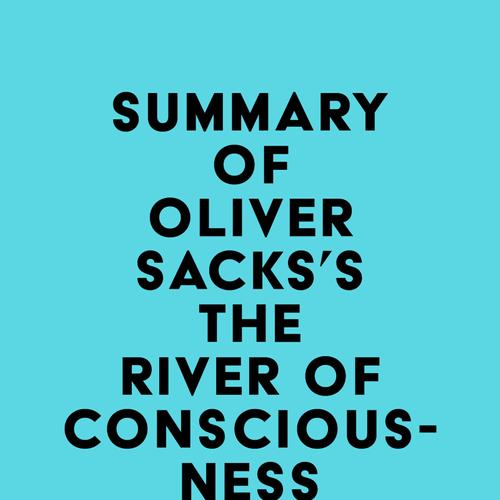 Summary of Oliver Sacks's The River of Consciousness