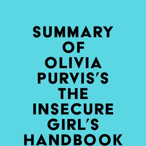 Summary of Olivia Purvis's The Insecure Girl's Handbook