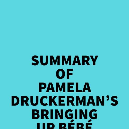 Summary of Pamela Druckerman's Bringing Up Bébé