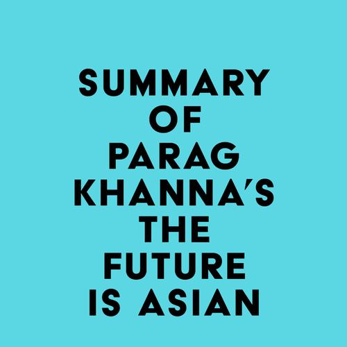 Summary of Parag Khanna's The Future Is Asian