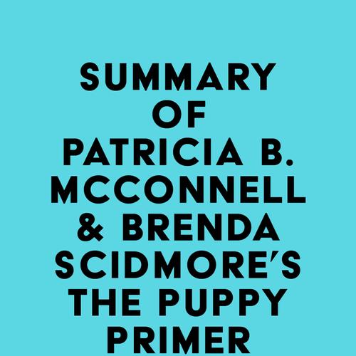 Summary of Patricia B. McConnell & Brenda Scidmore's The Puppy Primer