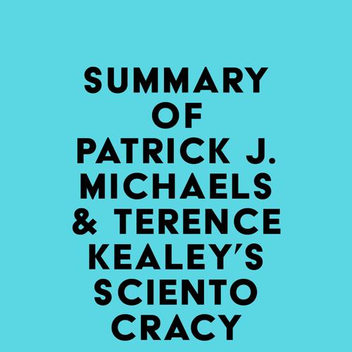 Summary of Patrick J. Michaels & Terence Kealey's Scientocracy