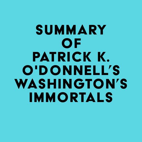 Summary of Patrick K. O'Donnell's Washington's Immortals