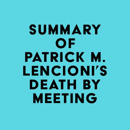 Summary of Patrick M. Lencioni's Death by Meeting