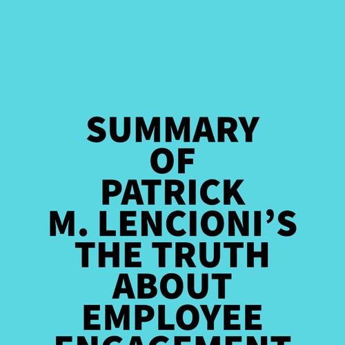 Summary of Patrick M. Lencioni's The Truth About Employee Engagement