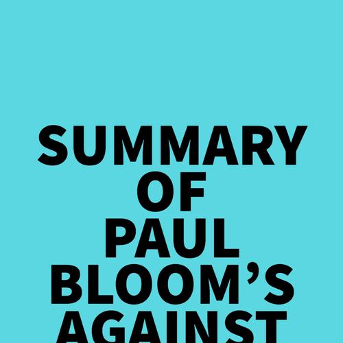 Summary of Paul Bloom's Against Empathy