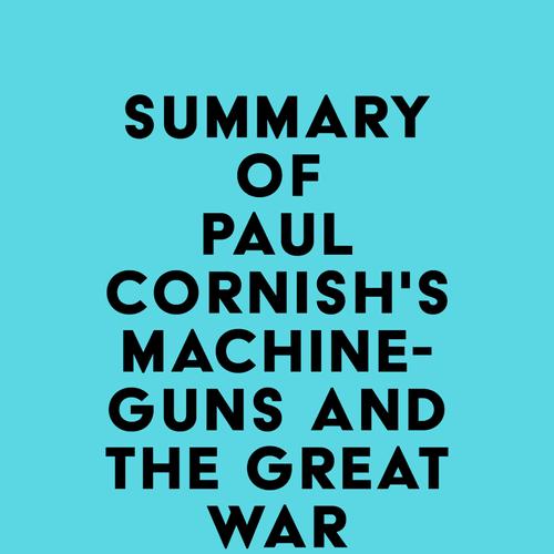 Summary of Paul Cornish's Machine-Guns and the Great War