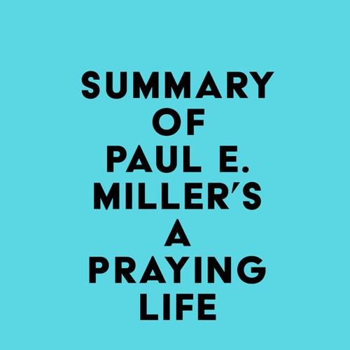 Summary of Paul E. Miller's A Praying Life