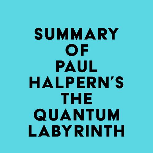 Summary of Paul Halpern's The Quantum Labyrinth