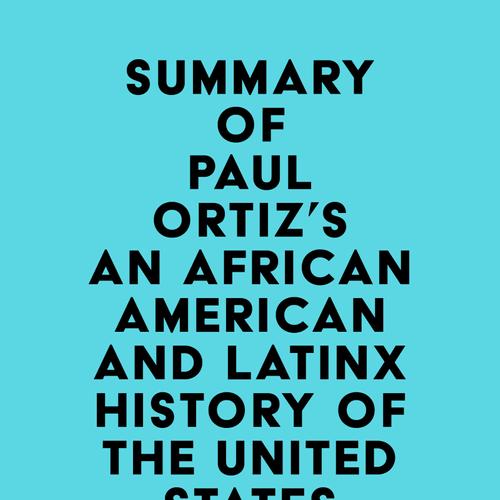 Summary of Paul Ortiz's An African American and Latinx History of the United States (REVISIONING HISTORY Book 4)