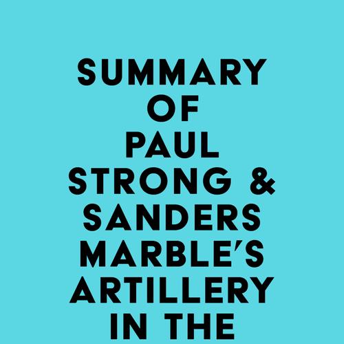 Summary of Paul Strong & Sanders Marble's Artillery in the Great War