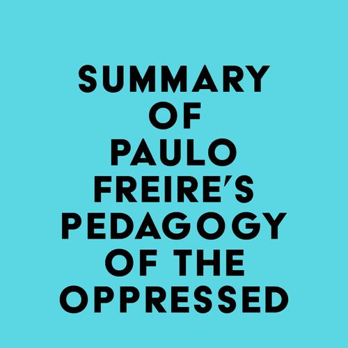 Summary of Paulo Freire's Pedagogy of the Oppressed