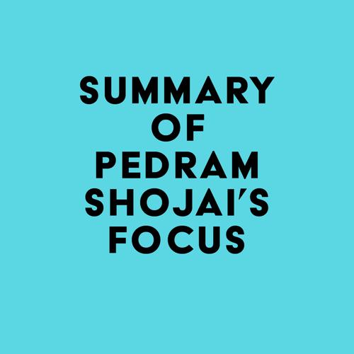 Summary of Pedram Shojai's Focus