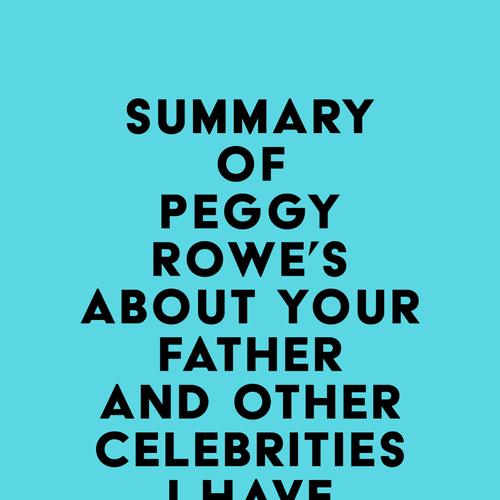 Summary of Peggy Rowe's About Your Father and Other Celebrities I Have Known