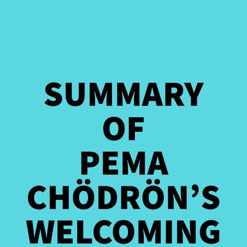 Summary of Pema Chödrön's Welcoming the Unwelcome