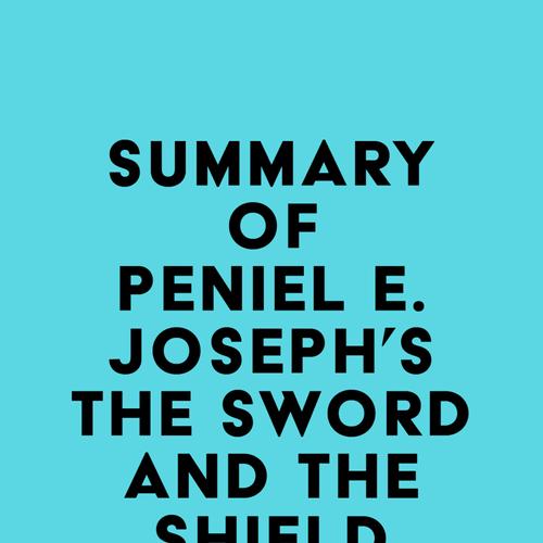 Summary of Peniel E. Joseph's The Sword and the Shield