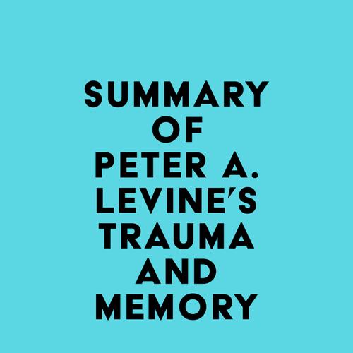 Summary of Peter A. Levine's Trauma and Memory