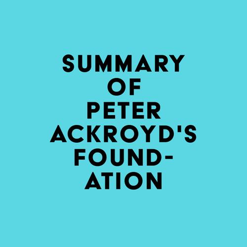 Summary of Peter Ackroyd's Foundation