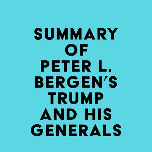 Summary of Peter L. Bergen's Trump and His Generals