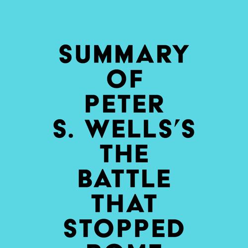 Summary of Peter S. Wells's The Battle That Stopped Rome