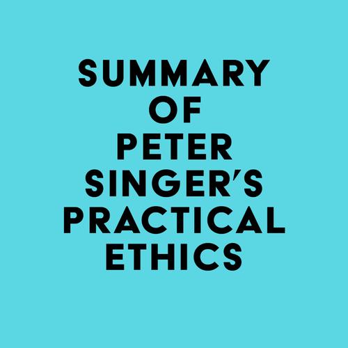 Summary of Peter Singer's Practical Ethics