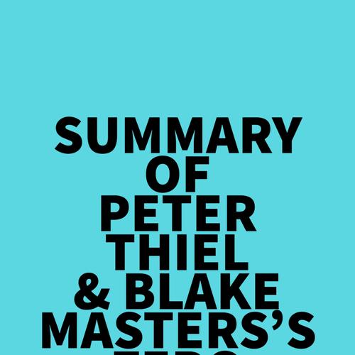 Summary of Peter Thiel & Blake Masters's Zero to One