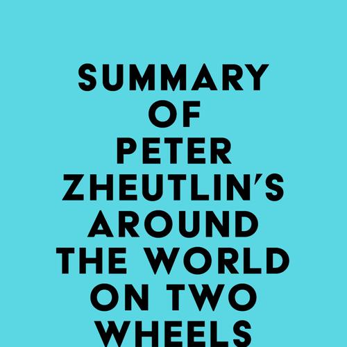 Summary of Peter Zheutlin's Around The World On Two Wheels