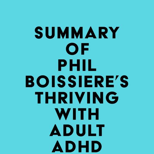 Summary of Phil Boissiere, MFT's Thriving with Adult ADHD