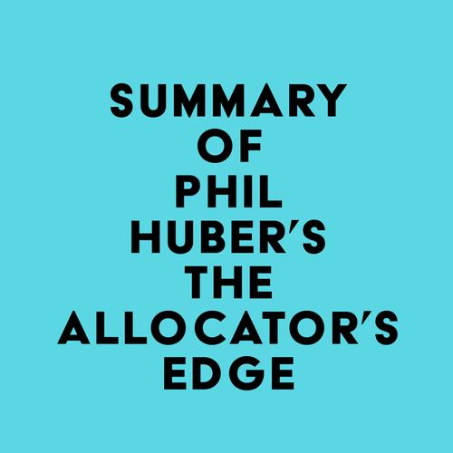 Summary of Phil Huber's The Allocator's Edge