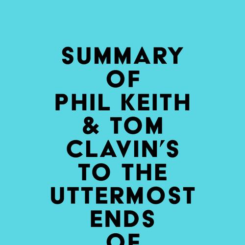 Summary of Phil Keith & Tom Clavin's To the Uttermost Ends of the Earth