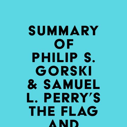 Summary of Philip S. Gorski & Samuel L. Perry's The Flag and the Cross