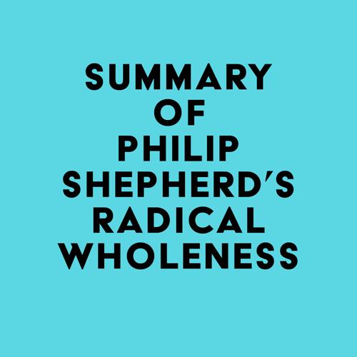 Summary of Philip Shepherd's Radical Wholeness